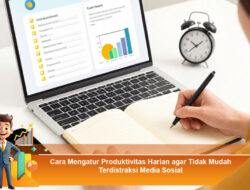 Cara Mengatur Produktivitas Harian agar Tidak Mudah Terdistraksi Media Sosial