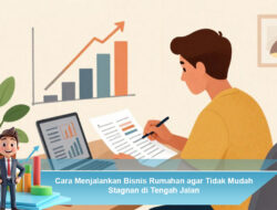 Cara Menjalankan Bisnis Rumahan agar Tidak Mudah Stagnan di Tengah Jalan