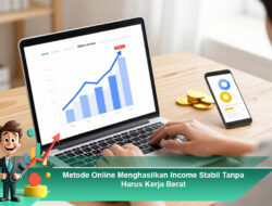 Metode Online Menghasilkan Income Stabil Tanpa Harus Kerja Berat