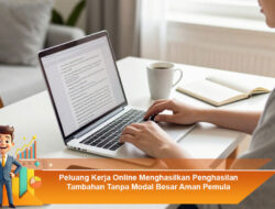 Peluang Kerja Online Menghasilkan Penghasilan Tambahan Tanpa Modal Besar Aman Pemula