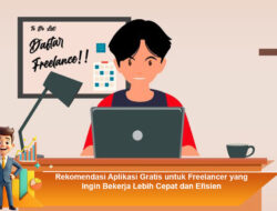 Rekomendasi Aplikasi Gratis untuk Freelancer yang Ingin Bekerja Lebih Cepat dan Efisien
