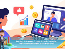 Side Hustle Content Creator Untuk Penghasilan Tambahan Dari Internet Stabil Konsisten