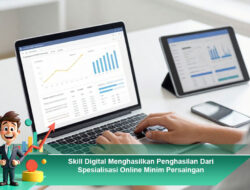 Skill Digital Menghasilkan Penghasilan Dari Spesialisasi Online Minim Persaingan