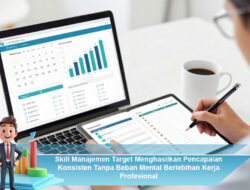 Skill Manajemen Target Menghasilkan Pencapaian Konsisten Tanpa Beban Mental Berlebihan Kerja Profesional