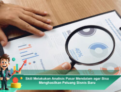 Skill Melakukan Analisis Pasar Mendalam agar Bisa Menghasilkan Peluang Bisnis Baru