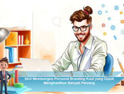 Skill Membangun Personal Branding Kuat yang Dapat Menghasilkan Banyak Peluang