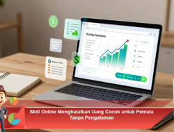 Skill Online Menghasilkan Uang Cocok untuk Pemula Tanpa Pengalaman