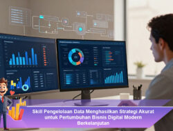 Skill Pengelolaan Data Menghasilkan Strategi Akurat untuk Pertumbuhan Bisnis Digital Modern Berkelanjutan
