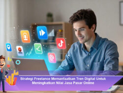Strategi Freelance Memanfaatkan Tren Digital Untuk Meningkatkan Nilai Jasa Pasar Online