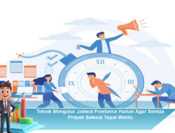 Teknik Mengatur Jadwal Freelance Harian Agar Semua Proyek Selesai Tepat Waktu