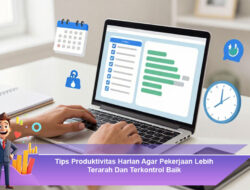 Tips Produktivitas Harian Agar Pekerjaan Lebih Terarah Dan Terkontrol Baik