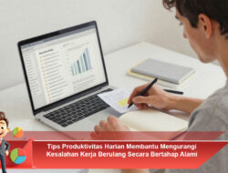 Tips Produktivitas Harian Membantu Mengurangi Kesalahan Kerja Berulang Secara Bertahap Alami