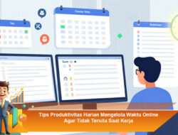 Tips Produktivitas Harian Mengelola Waktu Online Agar Tidak Tersita Saat Kerja
