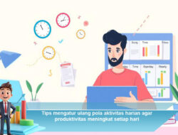 Tips Mengatur Ulang Pola Aktivitas Harian agar Produktivitas Meningkat Setiap Hari