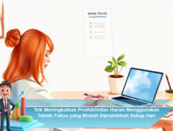 Trik Meningkatkan Produktivitas Harian Menggunakan Teknik Fokus yang Mudah Dipraktikkan Setiap Hari