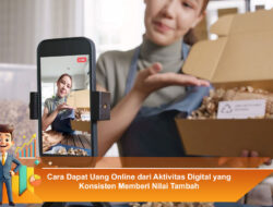 Cara Dapat Uang Online dari Aktivitas Digital yang Konsisten Memberi Nilai Tambah