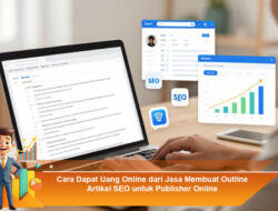 Cara Dapat Uang Online dari Jasa Membuat Outline Artikel SEO untuk Publisher Online
