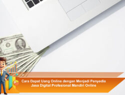 Cara Dapat Uang Online dengan Menjadi Penyedia Jasa Digital Profesional Mandiri Online