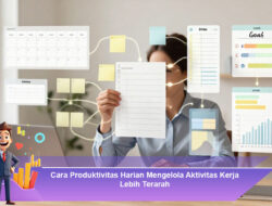 Cara Produktivitas Harian Mengelola Aktivitas Kerja Lebih Terarah