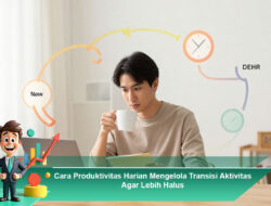 Cara Produktivitas Harian Mengelola Transisi Aktivitas Agar Lebih Halus
