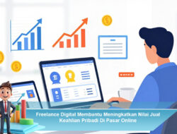 Freelance Digital Membantu Meningkatkan Nilai Jual Keahlian Pribadi Di Pasar Online