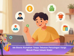 Ide Bisnis Rumahan Tanpa Tekanan Persaingan Harga Murah Pasar Umum Stabil