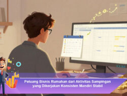 Peluang Bisnis Rumahan dari Aktivitas Sampingan yang Dikerjakan Konsisten Mandiri Stabil Utama
