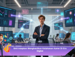 Skill Adaptasi Menghasilkan Ketahanan Karier Di Era Digital
