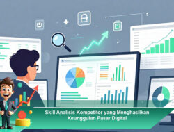 Skill Analisis Kompetitor yang Menghasilkan Keunggulan Pasar Digital
