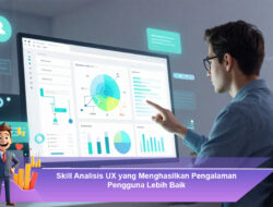 Skill Analisis UX yang Menghasilkan Pengalaman Pengguna Lebih Baik