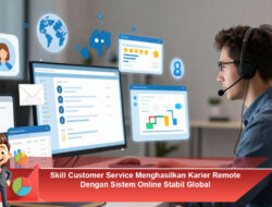 Skill Customer Service Menghasilkan Karier Remote Dengan Sistem Online Stabil Global