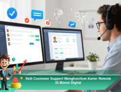 Skill Customer Support Menghasilkan Karier Remote Di Bisnis Digital