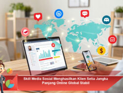 Skill Media Sosial Menghasilkan Klien Setia Jangka Panjang Online Global Stabil