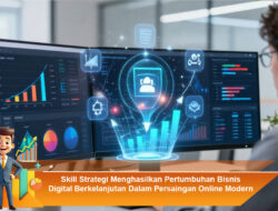 Skill Strategi Menghasilkan Pertumbuhan Bisnis Digital Berkelanjutan Dalam Persaingan Online Modern