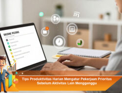 Tips Produktivitas Harian Mengatur Pekerjaan Prioritas Sebelum Aktivitas Lain Mengganggu