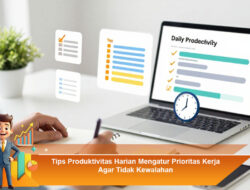 Tips Produktivitas Harian Mengatur Prioritas Kerja Agar Tidak Kewalahan