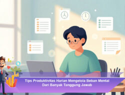 Tips Produktivitas Harian Mengelola Beban Mental Dari Banyak Tanggung Jawab