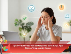 Tips Produktivitas Harian Mengelola Stres Kerja Agar Pikiran Tetap Jernih
